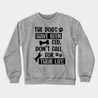 The Dogs Have Been Fed Don't Fall For Their Lies - Black Text Crewneck Sweatshirt